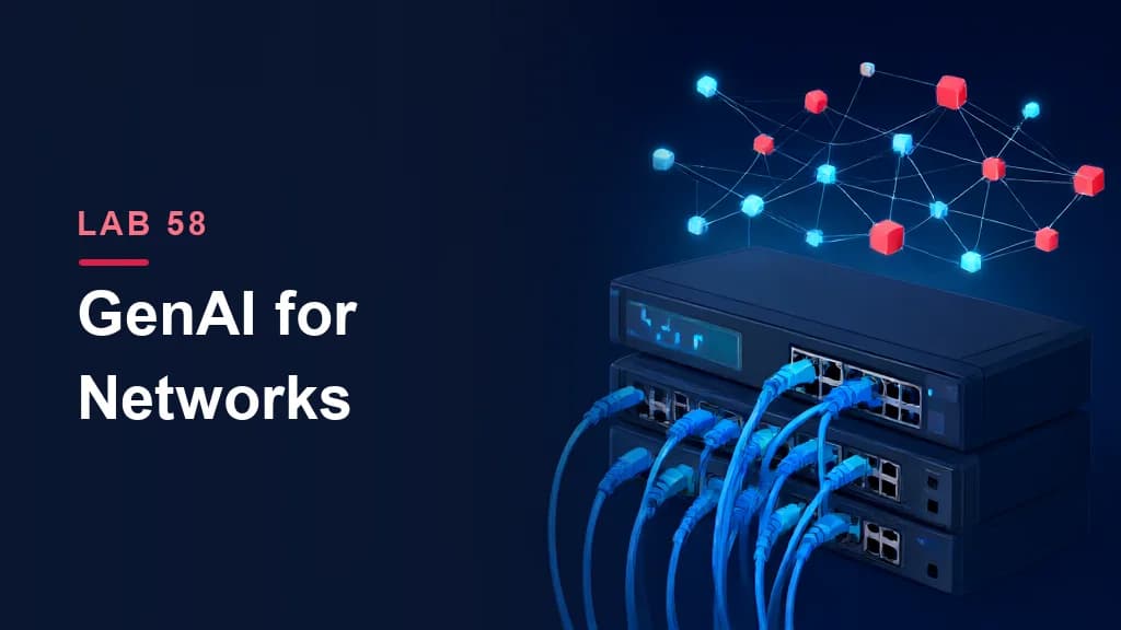 Lab 58: LLMs & Generative AI for Networks